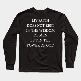 My Faith Does Not Rest In The Wisdom Of Mem But In The Power Of God Long Sleeve T-Shirt